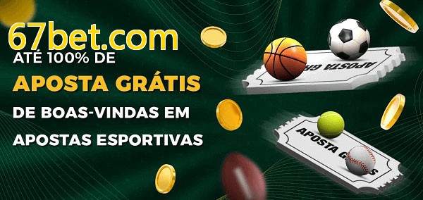 67bet.combet Ate 100% de Aposta Gratis